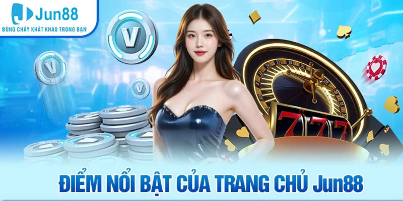 Trang Chủ Jun88 19 Điểm nổi bật và thế mạnh của trang chủ Jun88